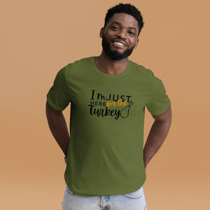 "I'm Just Here for the Turkey Tee – Thanksgiving Humor Shirt"- Unisex t-shirt