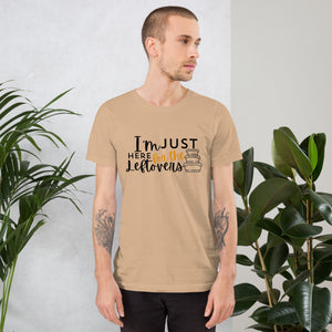 "Thanksgiving Leftovers Tee: I'm Just Here for the Leftovers"- Unisex t-shirt