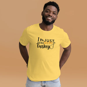 "I'm Just Here for the Turkey Tee – Thanksgiving Humor Shirt"- Unisex t-shirt